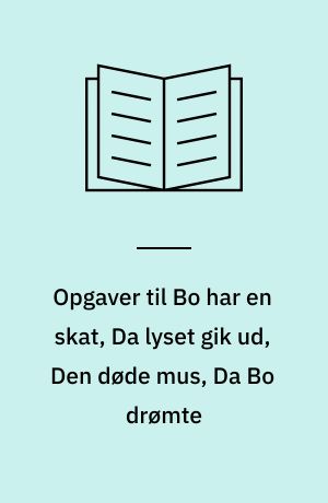 Opgaver til Bo har en skat, Da lyset gik ud, Den døde mus, Da Bo drømte