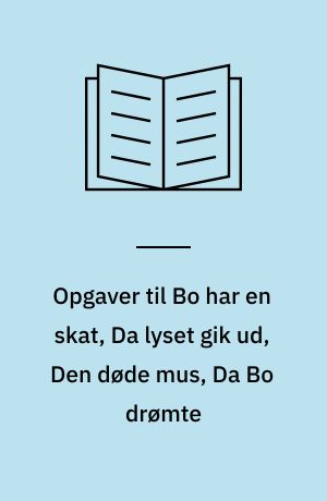 Opgaver til Bo har en skat, Da lyset gik ud, Den døde mus, Da Bo drømte