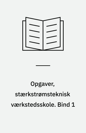 Opgaver, stærkstrømsteknisk værkstedsskole : el. Bind 1