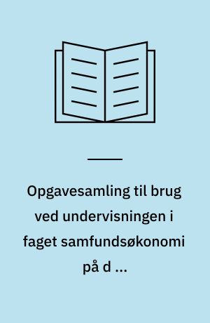 Opgavesamling til brug ved undervisningen i faget samfundsøkonomi på d et erhvervssproglige grundstudium