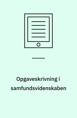 Opgaveskrivning i samfundsvidenskaben : processer og værktøjer mod den fremragende opgave