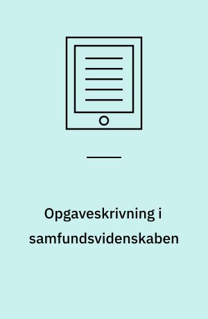 Opgaveskrivning i samfundsvidenskaben : processer og værktøjer mod den fremragende opgave