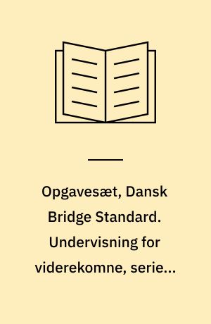 Opgavesæt, Dansk Bridge Standard. Undervisning for viderekomne, serie V-II