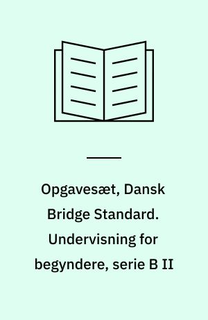 Opgavesæt, Dansk Bridge Standard. Undervisning for begyndere, serie B II