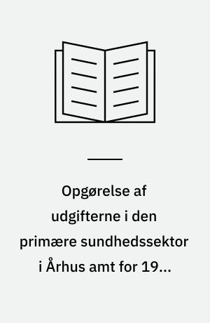 Opgørelse af udgifterne i den primære sundhedssektor i Århus amt for 1980 med en sammenligning for 1970
