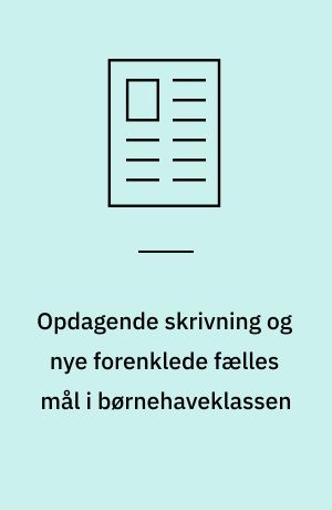 Opdagende skrivning og nye forenklede fælles mål i børnehaveklassen