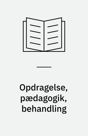 Opdragelse, pædagogik, behandling