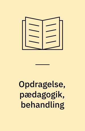 Opdragelse, pædagogik, behandling