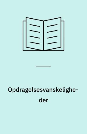 Opdragelsesvanskeligheder : deres årsager og deres bekæmpelse