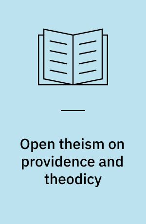 Open theism on providence and theodicy : an arminianized evangelicalism : dissertation for the Ph.D.-degree