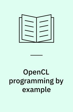 OpenCL programming by example : a comprehensive guide on OpenCL programming with examples