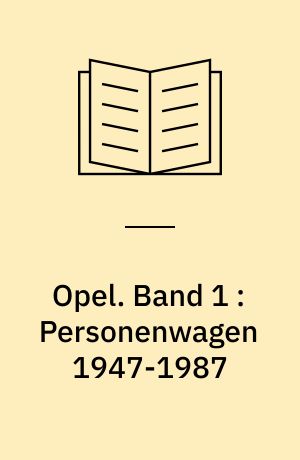 Opel. Band 1 : Personenwagen 1947-1987