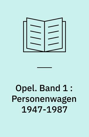Opel. Band 1 : Personenwagen 1947-1987