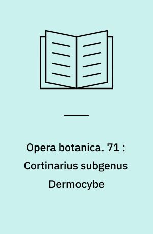 Opera botanica. 71 : Cortinarius subgenus Dermocybe