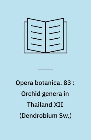 Opera botanica. 83 : Orchid genera in Thailand XII (Dendrobium Sw.)
