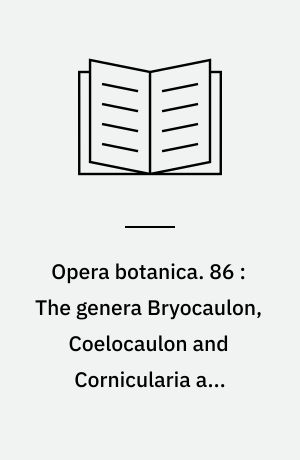 Opera botanica. 86 : The genera Bryocaulon, Coelocaulon and Cornicularia and formerly associated taxa