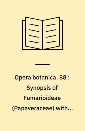 Opera botanica. 88 : Synopsis of Fumarioideae (Papaveraceae) with a monograph of the tribe Fumarieae