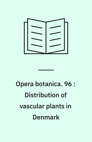 Opera botanica. 96 : Distribution of vascular plants in Denmark