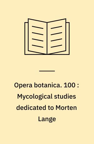 Opera botanica. 100 : Mycological studies dedicated to Morten Lange