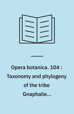 Opera botanica. 104 : Taxonomy and phylogeny of the tribe Gnaphalieae (Asteraceae)