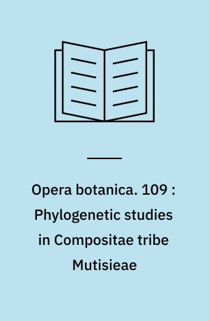 Opera botanica. 109 : Phylogenetic studies in Compositae tribe Mutisieae