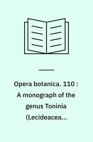 Opera botanica. 110 : A monograph of the genus Toninia (Lecideaceae, Ascomycetes)