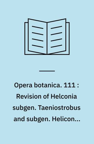 Opera botanica. 111 : Revision of Helconia subgen. Taeniostrobus and subgen. Heliconia (Musaceae-Heliconioideae)