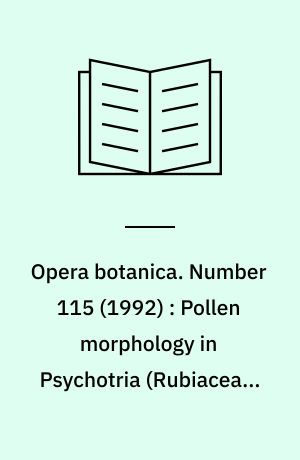 Opera botanica. Number 115 (1992) : Pollen morphology in Psychotria (Rubiaceae, Rubioideae, Psychotrieae) and its taxonomic significance : a preliminary survey