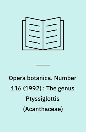 Opera botanica. Number 116 (1992) : The genus Ptyssiglottis (Acanthaceae) : a taxonomic monograph