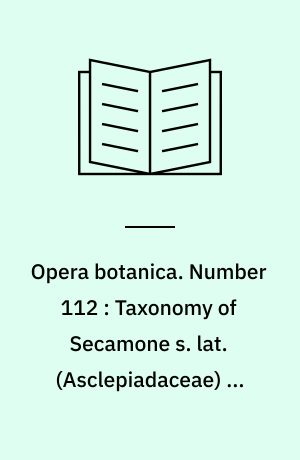 Opera botanica. Number 112 : Taxonomy of Secamone s. lat. (Asclepiadaceae) in the Madagascar Region