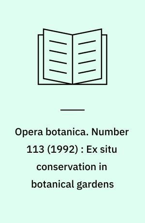 Opera botanica. Number 113 (1992) : Ex situ conservation in botanical gardens