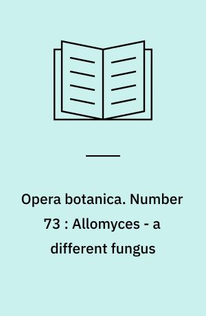 Opera botanica. Number 73 : Allomyces - a different fungus