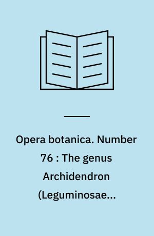 Opera botanica. Number 76 : The genus Archidendron (Leguminosae - Mimosoideae)
