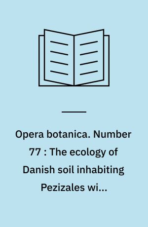 Opera botanica. Number 77 : The ecology of Danish soil inhabiting Pezizales with emphasis on edaphic conditions