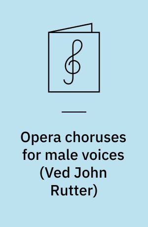 Opera choruses for male voices : for solostemmer, mandskor og orkester