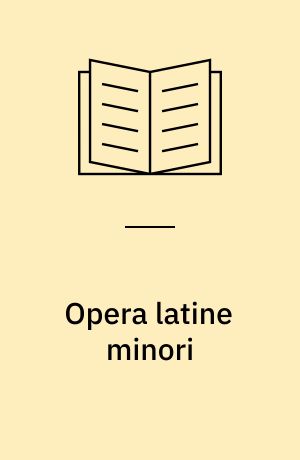 Opera latine minori : (Buccolicum Carmen, Carmium et Epistolarum quae supersunt, Scripta breviora)