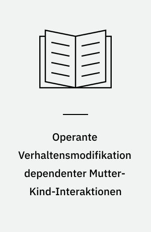 Operante Verhaltensmodifikation dependenter Mutter-Kind-Interaktionen