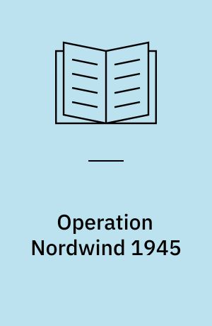 Operation Nordwind 1945 : Hitler's last offensive in the West