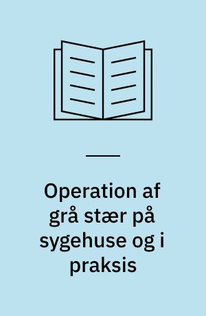 Operation af grå stær på sygehuse og i praksis : en medicinsk teknologivurdering