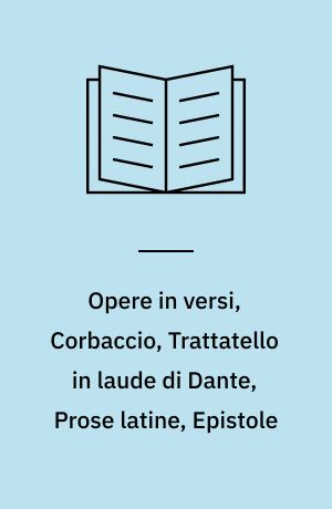 Opere in versi, Corbaccio, Trattatello in laude di Dante, Prose latine, Epistole