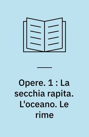 Opere. 1 : La secchia rapita. L'oceano. Le rime