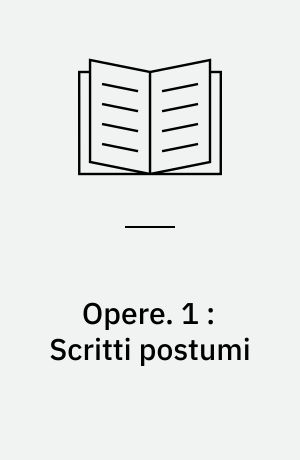 Opere. 1 : Scritti postumi