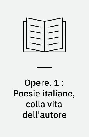 Opere. 1 : Poesie italiane, colla vita dell'autore