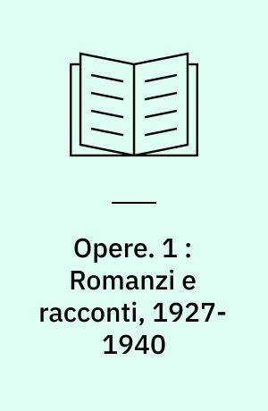 Opere. 1 : Romanzi e racconti, 1927-1940