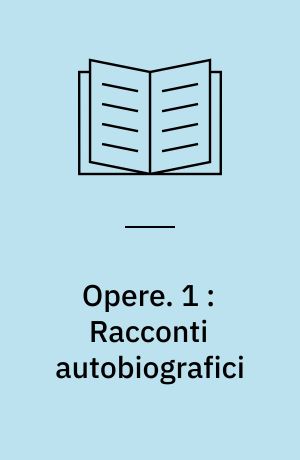 Opere. 1 : Racconti autobiografici