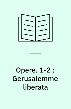 Opere. 1-2 : Gerusalemme liberata : con annotazioni