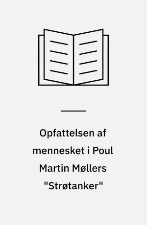Opfattelsen af mennesket i Poul Martin Møllers "Strøtanker" : pessimistisk eller optimistisk?