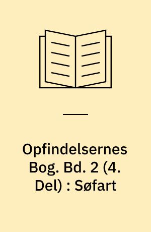 Opfindelsernes Bog. Bd. 2 (4. Del) : Søfart
