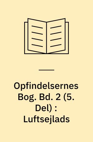 Opfindelsernes Bog. Bd. 2 (5. Del) : Luftsejlads