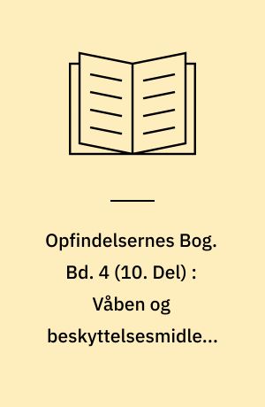 Opfindelsernes Bog. Bd. 4 (10. Del) : Våben og beskyttelsesmidler, alfabetisk Register